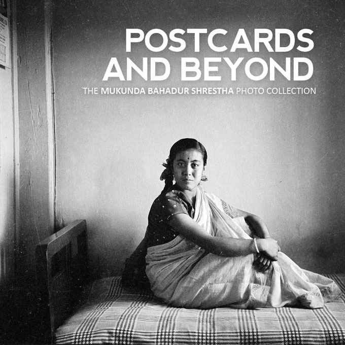 POSTCARDS AND BEYOND - THE MUKUNDA BAHADUR SHRESTHA PHOTO COLLECTION