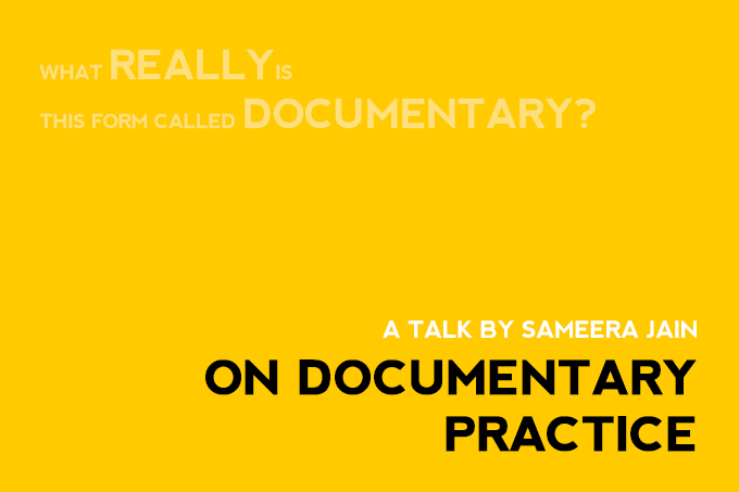 ON DOCUMENTARY PRACTICE: A talk by Sameera Jain